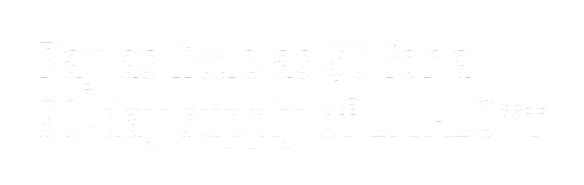 Pay as little as $0 for a 90-day supply of LIVALO*† *Certain rules and restrictions apply.